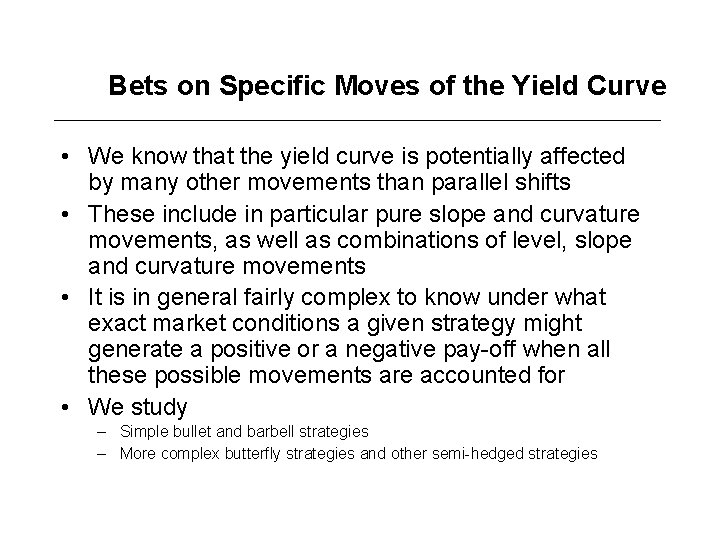 Bets on Specific Moves of the Yield Curve • We know that the yield