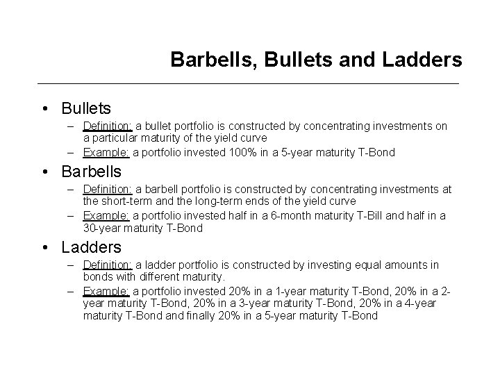 Barbells, Bullets and Ladders • Bullets – Definition: a bullet portfolio is constructed by
