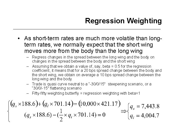 Regression Weighting • As short-term rates are much more volatile than longterm rates, we