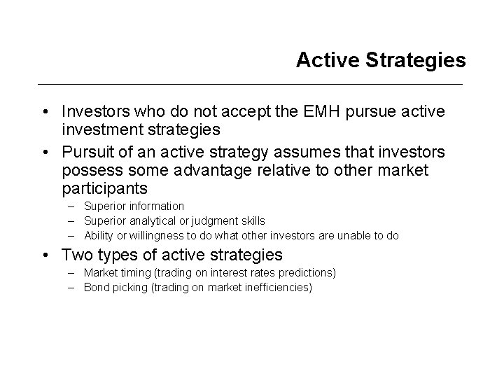 Active Strategies • Investors who do not accept the EMH pursue active investment strategies