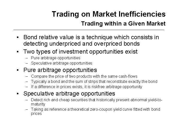 Trading on Market Inefficiencies Trading within a Given Market • Bond relative value is