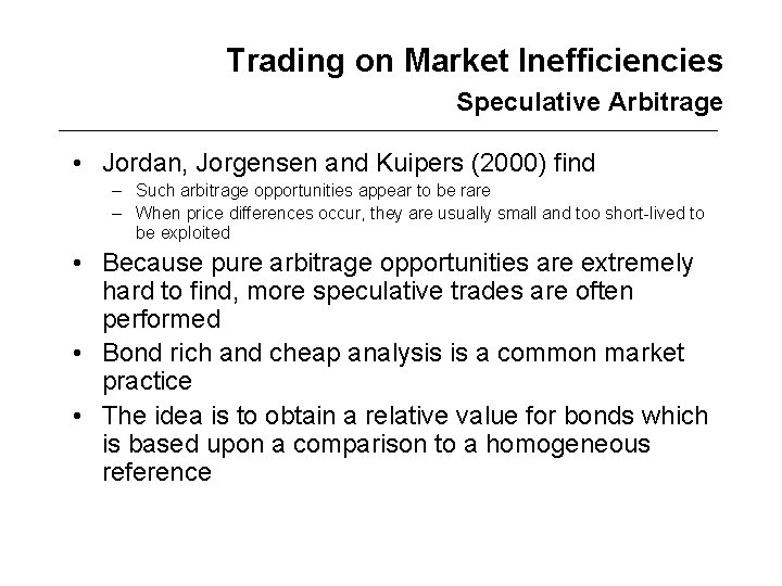 Trading on Market Inefficiencies Speculative Arbitrage • Jordan, Jorgensen and Kuipers (2000) find –