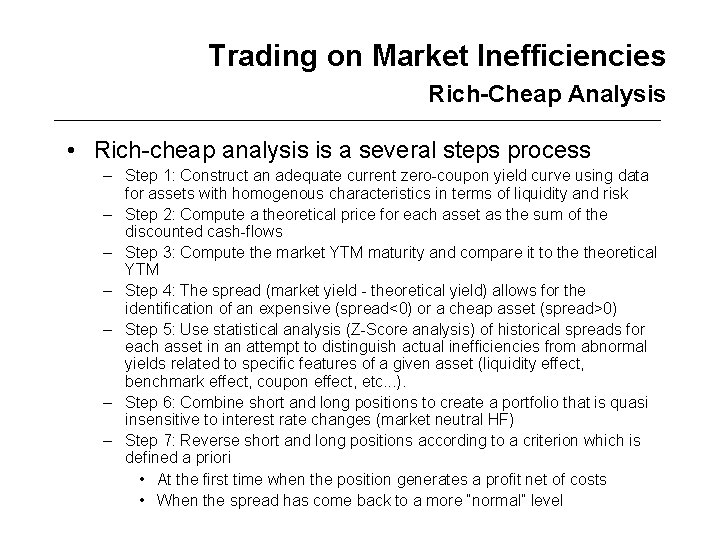 Trading on Market Inefficiencies Rich-Cheap Analysis • Rich-cheap analysis is a several steps process