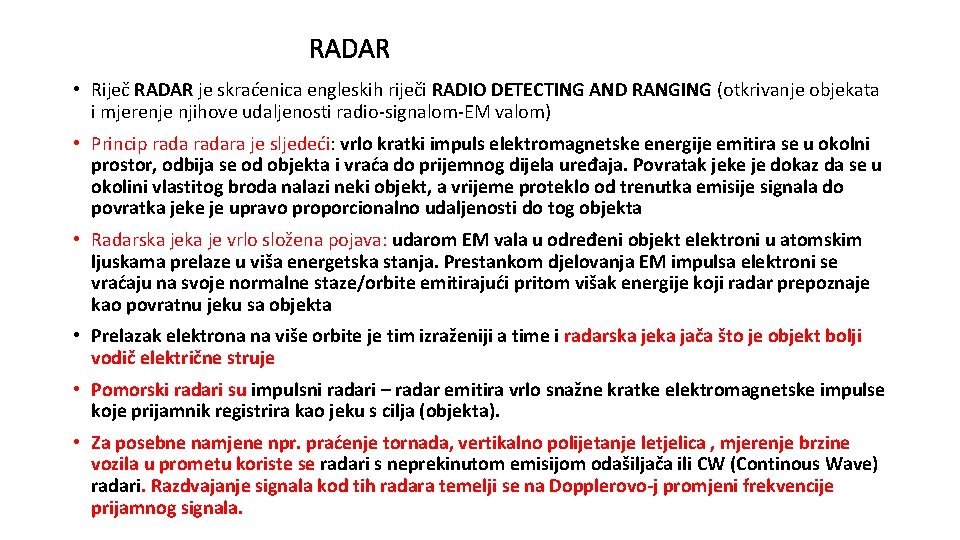 RADAR • Riječ RADAR je skraćenica engleskih riječi RADIO DETECTING AND RANGING (otkrivanje objekata