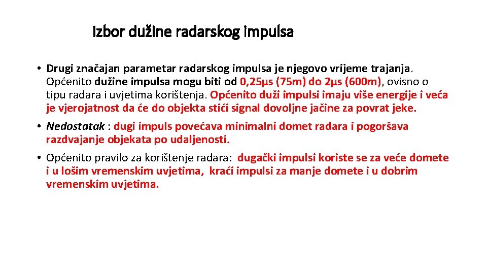 Izbor dužine radarskog impulsa • Drugi značajan parametar radarskog impulsa je njegovo vrijeme trajanja.