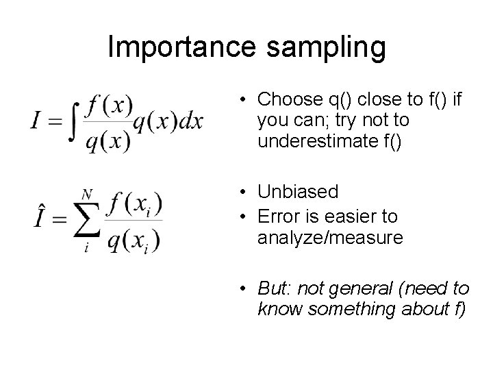 Importance sampling • Choose q() close to f() if you can; try not to