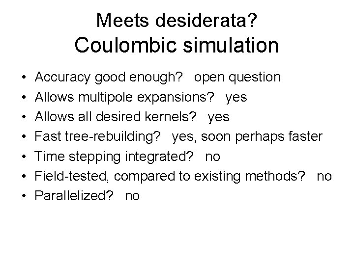 Meets desiderata? Coulombic simulation • • Accuracy good enough? open question Allows multipole expansions?