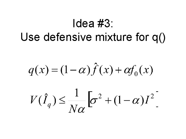 Idea #3: Use defensive mixture for q() 