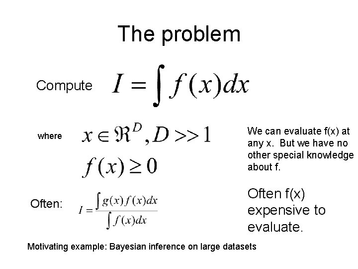 The problem Compute where Often: We can evaluate f(x) at any x. But we