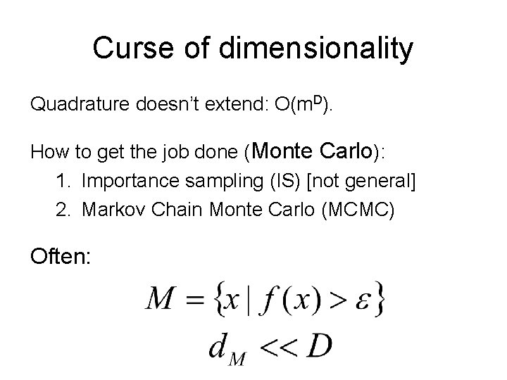 Curse of dimensionality Quadrature doesn’t extend: O(m. D). How to get the job done