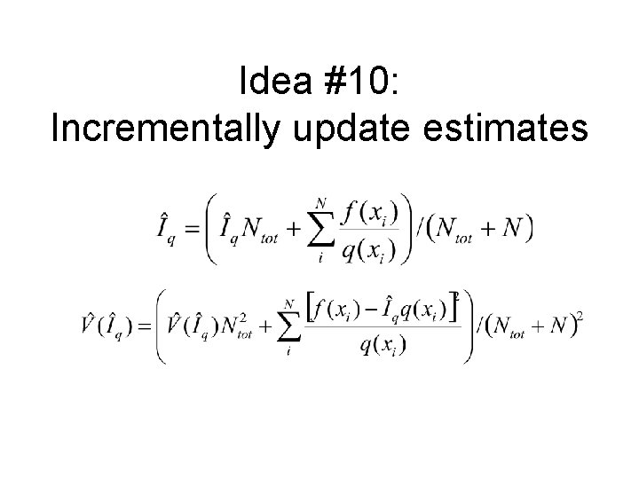 Idea #10: Incrementally update estimates 