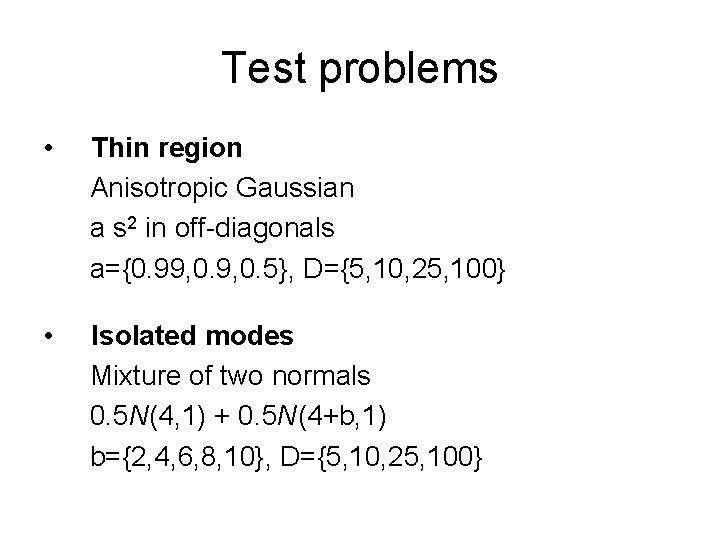 Test problems • Thin region Anisotropic Gaussian a s 2 in off-diagonals a={0. 99,