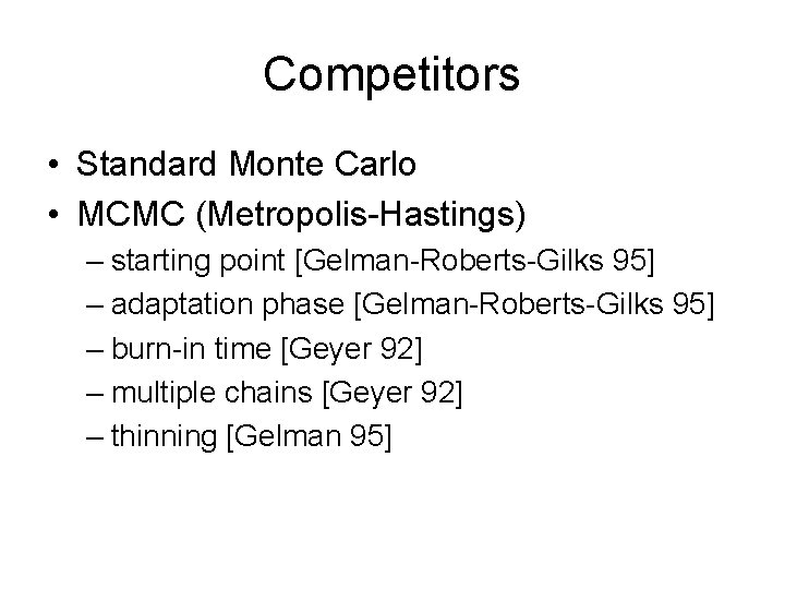 Competitors • Standard Monte Carlo • MCMC (Metropolis-Hastings) – starting point [Gelman-Roberts-Gilks 95] –