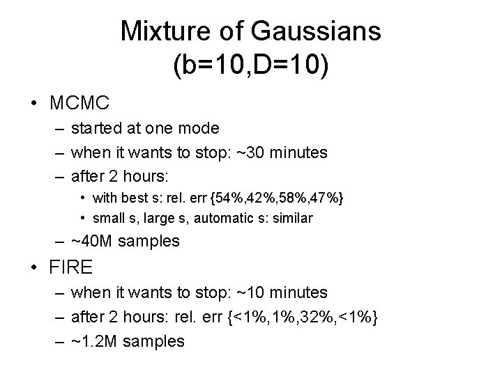 Mixture of Gaussians (b=10, D=10) • MCMC – started at one mode – when