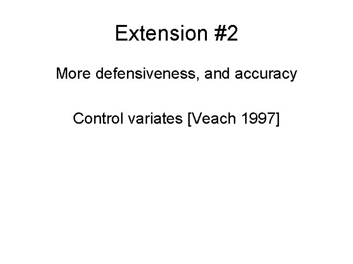 Extension #2 More defensiveness, and accuracy Control variates [Veach 1997] 