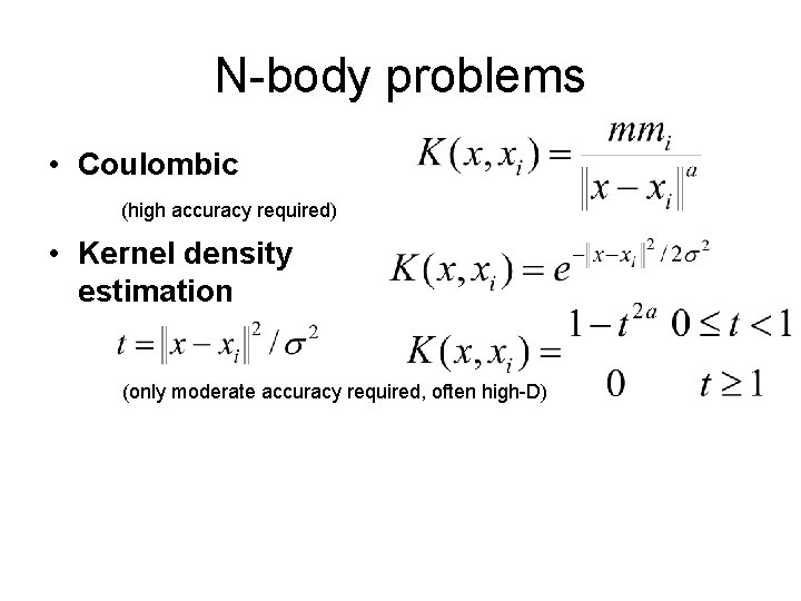 N-body problems • Coulombic (high accuracy required) • Kernel density estimation (only moderate accuracy