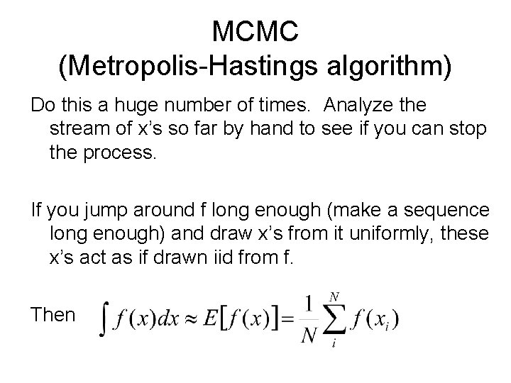 MCMC (Metropolis-Hastings algorithm) Do this a huge number of times. Analyze the stream of