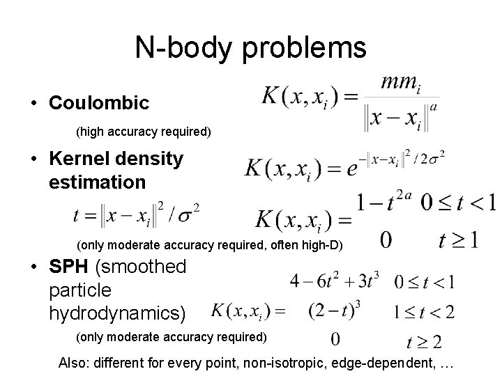 N-body problems • Coulombic (high accuracy required) • Kernel density estimation (only moderate accuracy