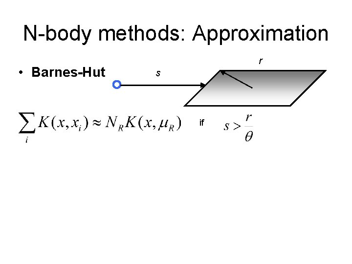 N-body methods: Approximation • Barnes-Hut r s if 