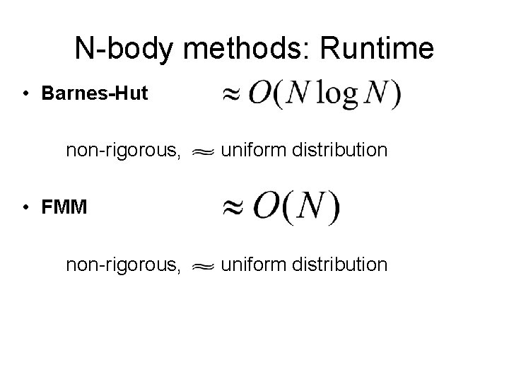 N-body methods: Runtime • Barnes-Hut non-rigorous, uniform distribution • FMM non-rigorous, uniform distribution 