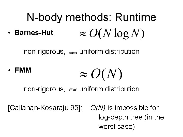 N-body methods: Runtime • Barnes-Hut non-rigorous, uniform distribution • FMM non-rigorous, uniform distribution [Callahan-Kosaraju