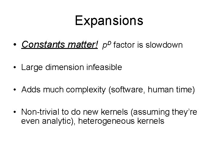 Expansions • Constants matter! p. D factor is slowdown • Large dimension infeasible •