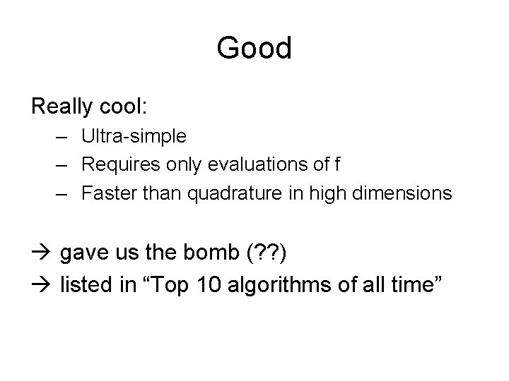 Good Really cool: – Ultra-simple – Requires only evaluations of f – Faster than