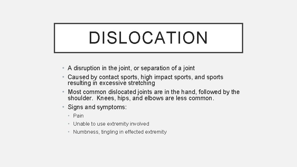 DISLOCATION • A disruption in the joint, or separation of a joint • Caused