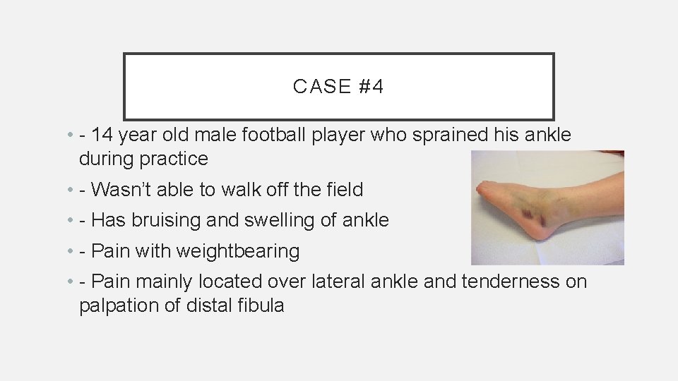 CASE #4 • - 14 year old male football player who sprained his ankle