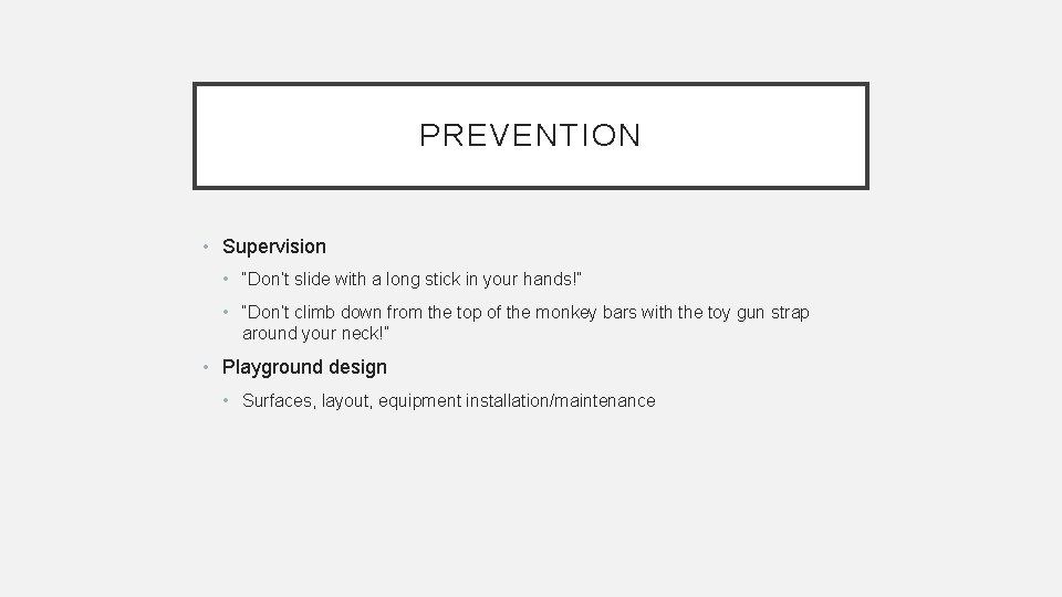 PREVENTION • Supervision • “Don’t slide with a long stick in your hands!” •