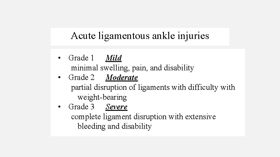 Acute ligamentous ankle injuries • Grade 1 Mild minimal swelling, pain, and disability •