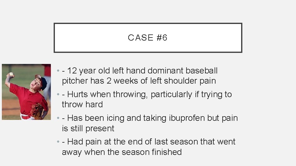 CASE #6 • - 12 year old left hand dominant baseball pitcher has 2