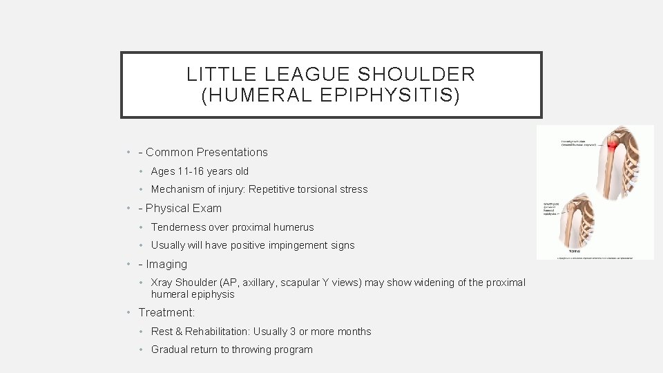 LITTLE LEAGUE SHOULDER (HUMERAL EPIPHYSITIS) • - Common Presentations • Ages 11 -16 years