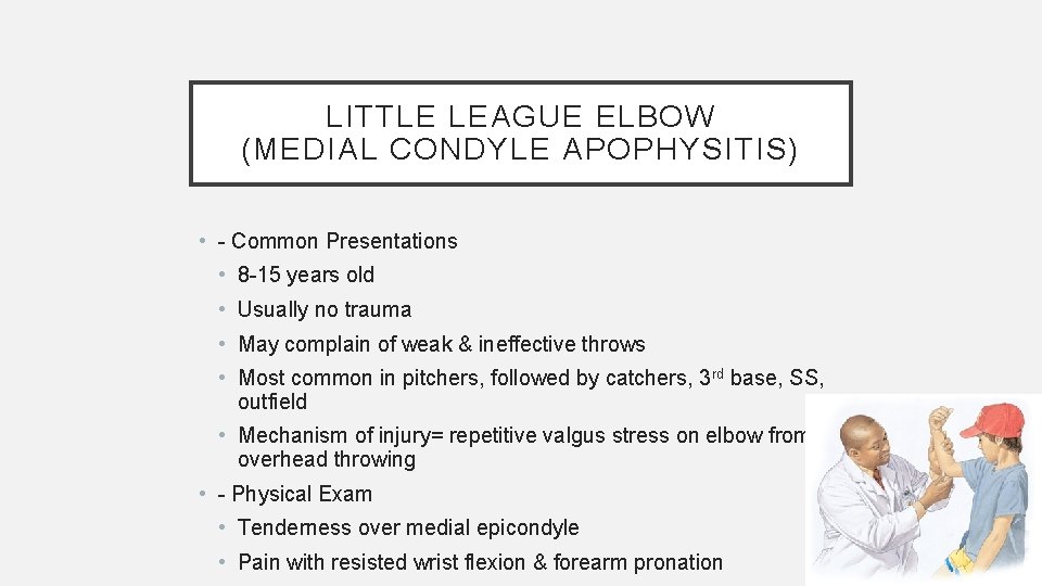 LITTLE LEAGUE ELBOW (MEDIAL CONDYLE APOPHYSITIS) • - Common Presentations • 8 -15 years