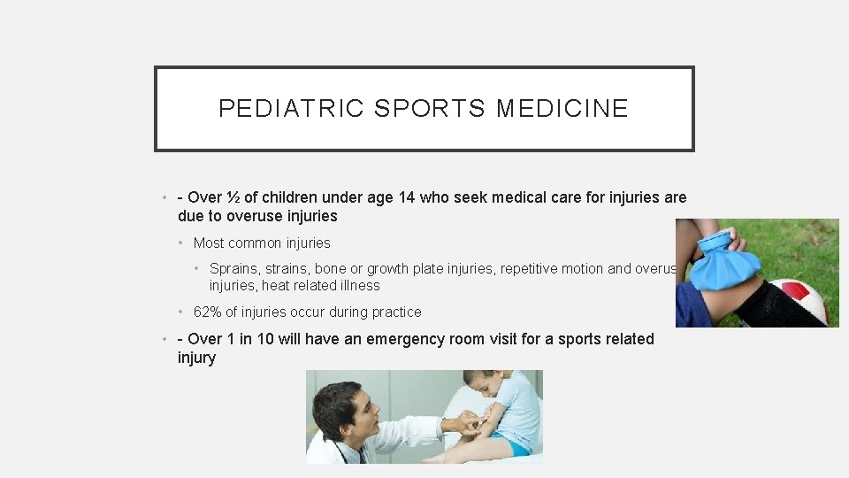 PEDIATRIC SPORTS MEDICINE • - Over ½ of children under age 14 who seek