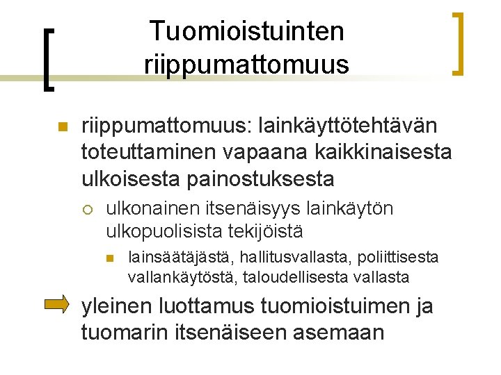 Tuomioistuinten riippumattomuus: lainkäyttötehtävän toteuttaminen vapaana kaikkinaisesta ulkoisesta painostuksesta ¡ ulkonainen itsenäisyys lainkäytön ulkopuolisista tekijöistä