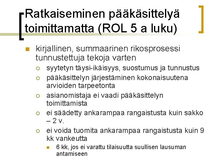 Ratkaiseminen pääkäsittelyä toimittamatta (ROL 5 a luku) n kirjallinen, summaarinen rikosprosessi tunnustettuja tekoja varten
