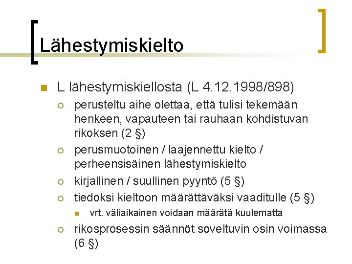 Lähestymiskielto n L lähestymiskiellosta (L 4. 12. 1998/898) ¡ ¡ perusteltu aihe olettaa, että