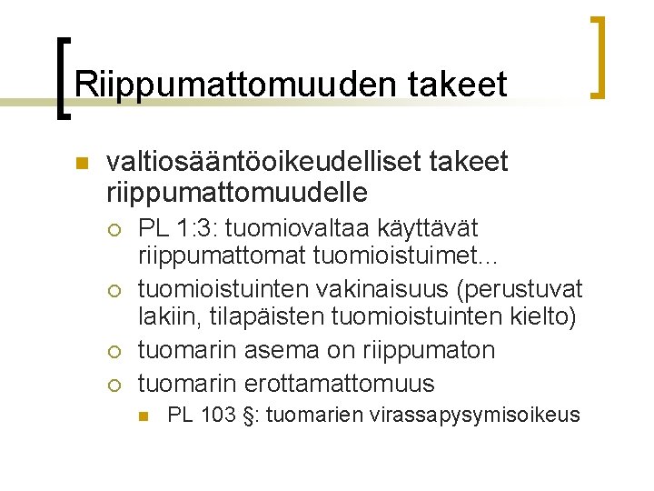 Riippumattomuuden takeet n valtiosääntöoikeudelliset takeet riippumattomuudelle ¡ ¡ PL 1: 3: tuomiovaltaa käyttävät riippumattomat