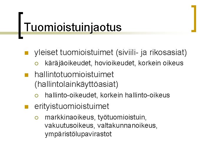 Tuomioistuinjaotus n yleiset tuomioistuimet (siviili- ja rikosasiat) ¡ n hallintotuomioistuimet (hallintolainkäyttöasiat) ¡ n käräjäoikeudet,