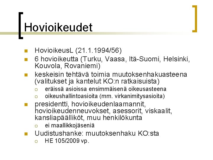 Hovioikeudet n n n Hovioikeus. L (21. 1. 1994/56) 6 hovioikeutta (Turku, Vaasa, Itä-Suomi,