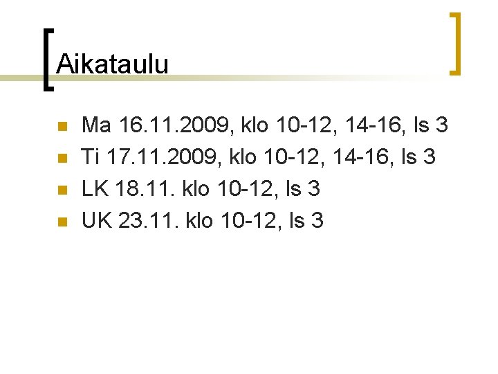 Aikataulu n n Ma 16. 11. 2009, klo 10 -12, 14 -16, ls 3