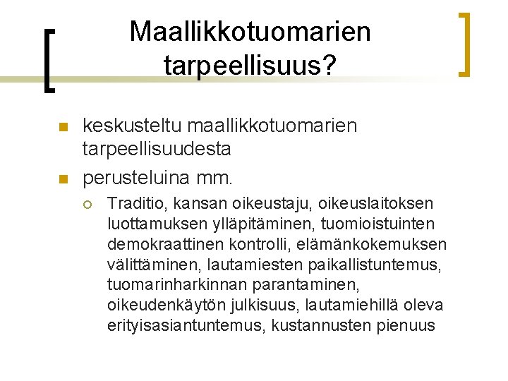 Maallikkotuomarien tarpeellisuus? n n keskusteltu maallikkotuomarien tarpeellisuudesta perusteluina mm. ¡ Traditio, kansan oikeustaju, oikeuslaitoksen