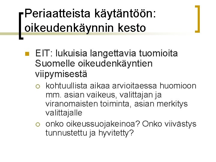 Periaatteista käytäntöön: oikeudenkäynnin kesto n EIT: lukuisia langettavia tuomioita Suomelle oikeudenkäyntien viipymisestä ¡ ¡