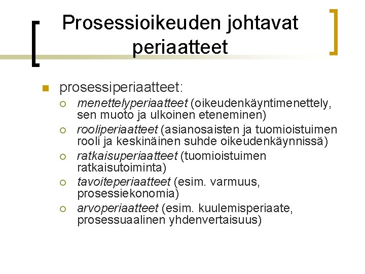 Prosessioikeuden johtavat periaatteet n prosessiperiaatteet: ¡ ¡ ¡ menettelyperiaatteet (oikeudenkäyntimenettely, sen muoto ja ulkoinen