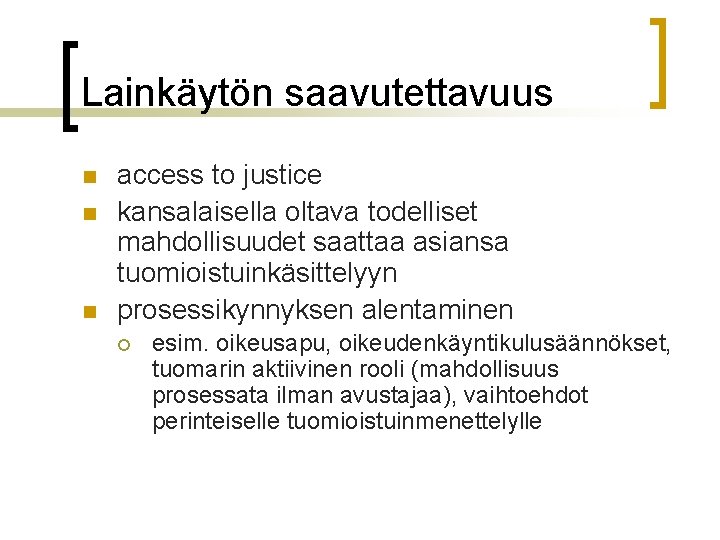 Lainkäytön saavutettavuus n n n access to justice kansalaisella oltava todelliset mahdollisuudet saattaa asiansa