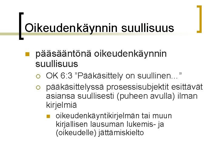 Oikeudenkäynnin suullisuus n pääsääntönä oikeudenkäynnin suullisuus ¡ ¡ OK 6: 3 ”Pääkäsittely on suullinen…”