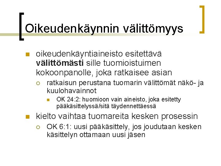 Oikeudenkäynnin välittömyys n oikeudenkäyntiaineisto esitettävä välittömästi sille tuomioistuimen kokoonpanolle, joka ratkaisee asian ¡ ratkaisun