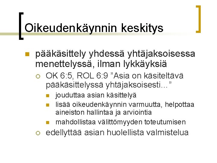 Oikeudenkäynnin keskitys n pääkäsittely yhdessä yhtäjaksoisessa menettelyssä, ilman lykkäyksiä ¡ OK 6: 5, ROL