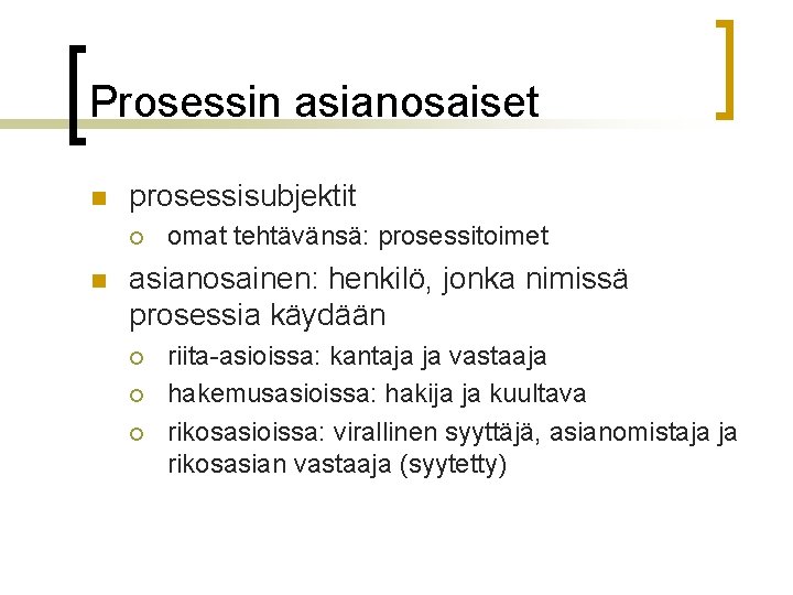 Prosessin asianosaiset n prosessisubjektit ¡ n omat tehtävänsä: prosessitoimet asianosainen: henkilö, jonka nimissä prosessia